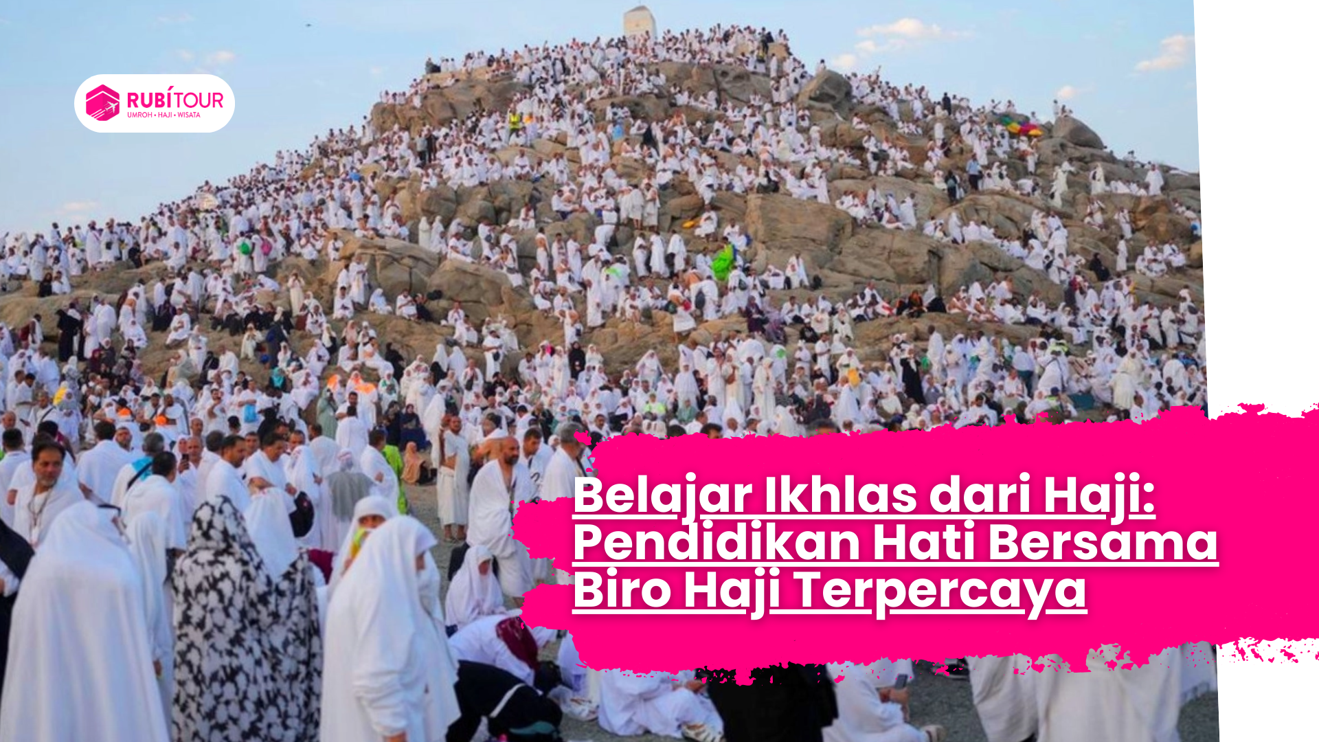 Belajar Ikhlas dari Haji: Pendidikan Bersama Biro Haji Terpercaya