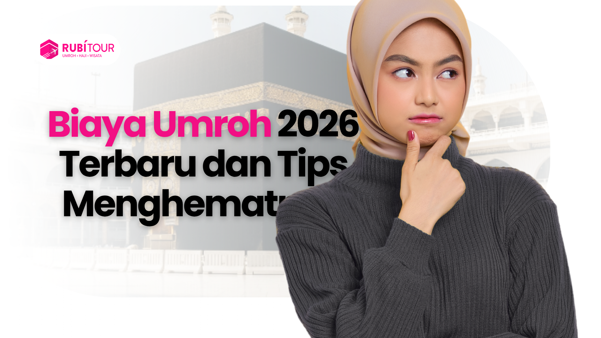 Biaya Umroh 2026 Terbaru dan Tips Menghematnya