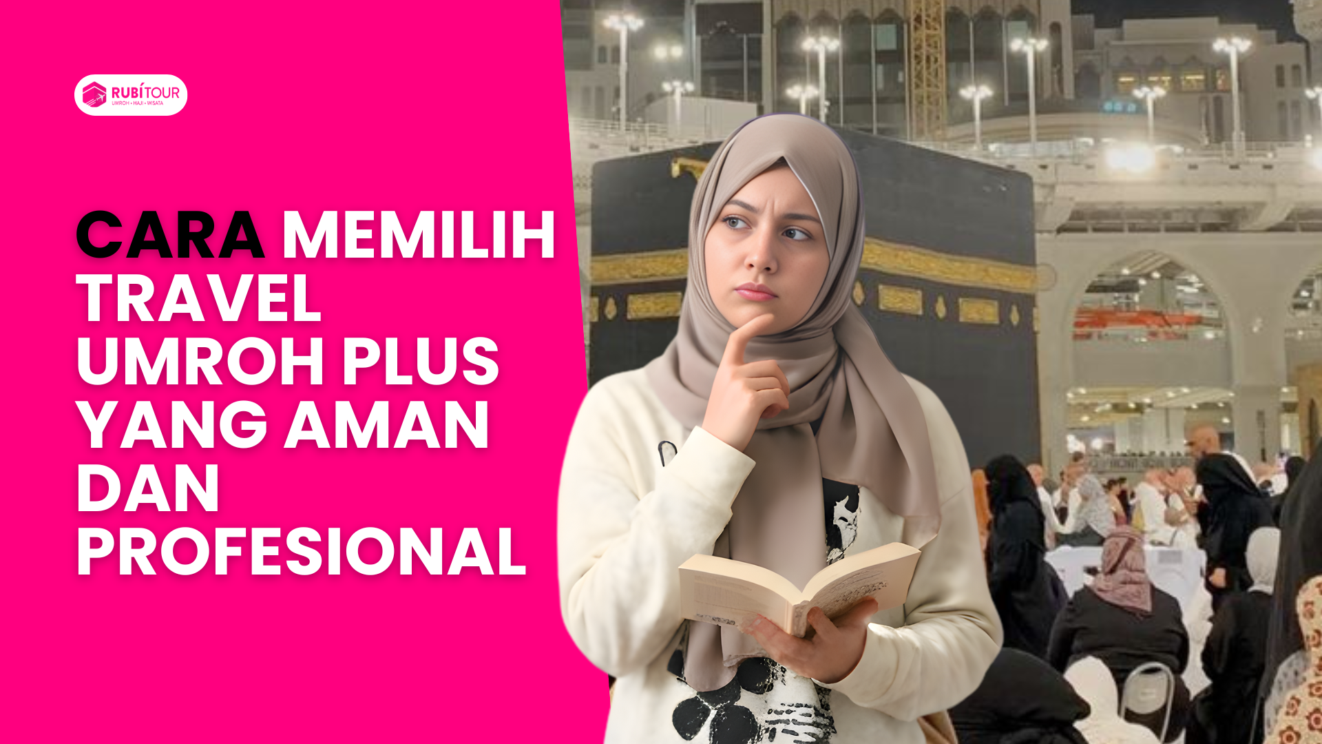 Cara Memilih Travel Umroh Plus yang Aman dan Profesional