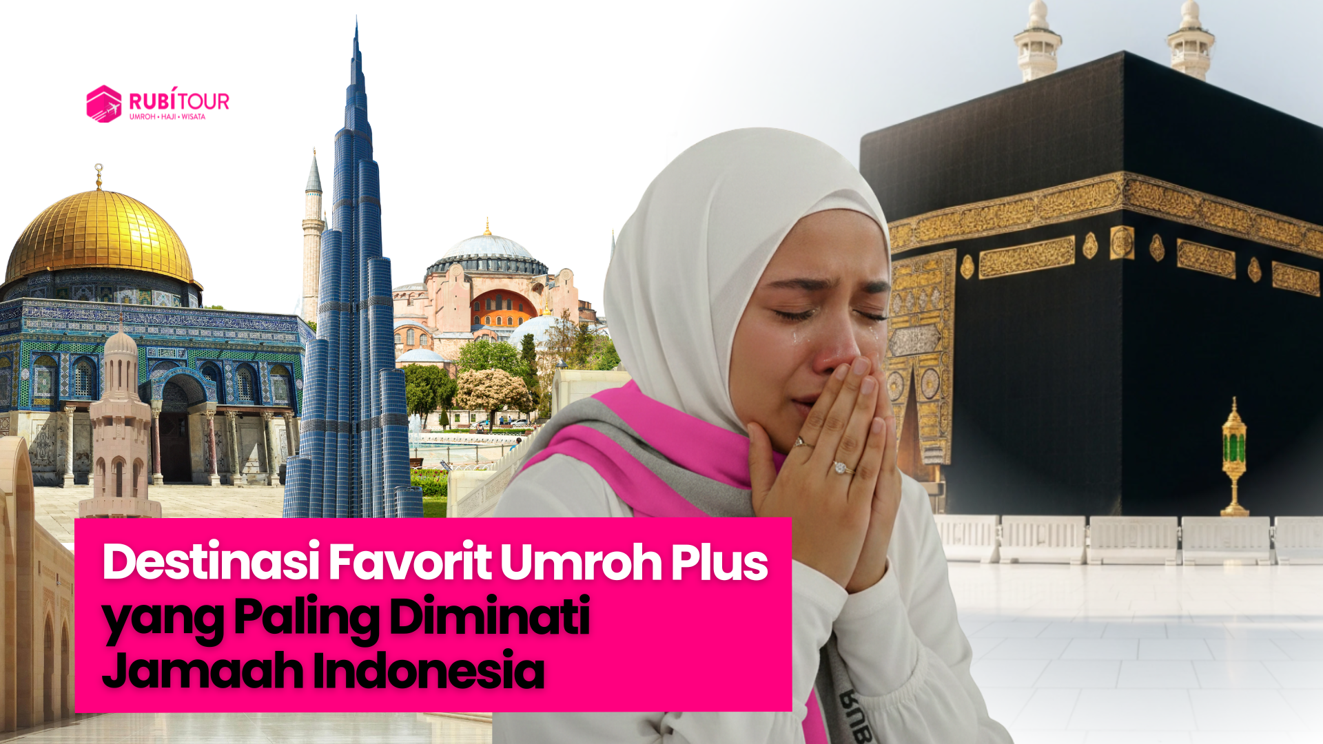Destinasi Favorit Umroh Plus yang Paling Diminati Jamaah Indonesia