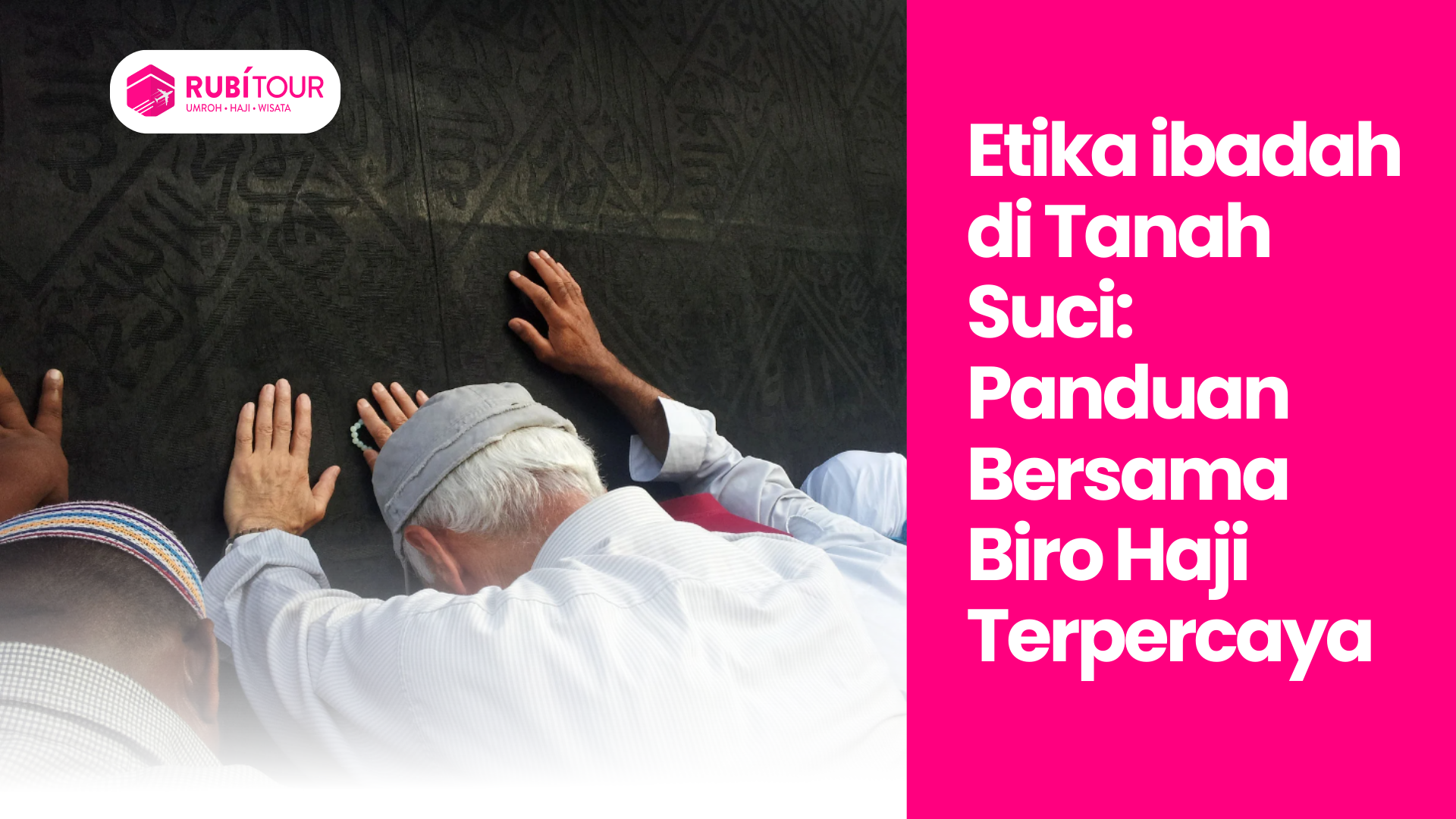 Etika ibadah di Tanah Suci: Panduan Bersama Biro Haji Terpercaya