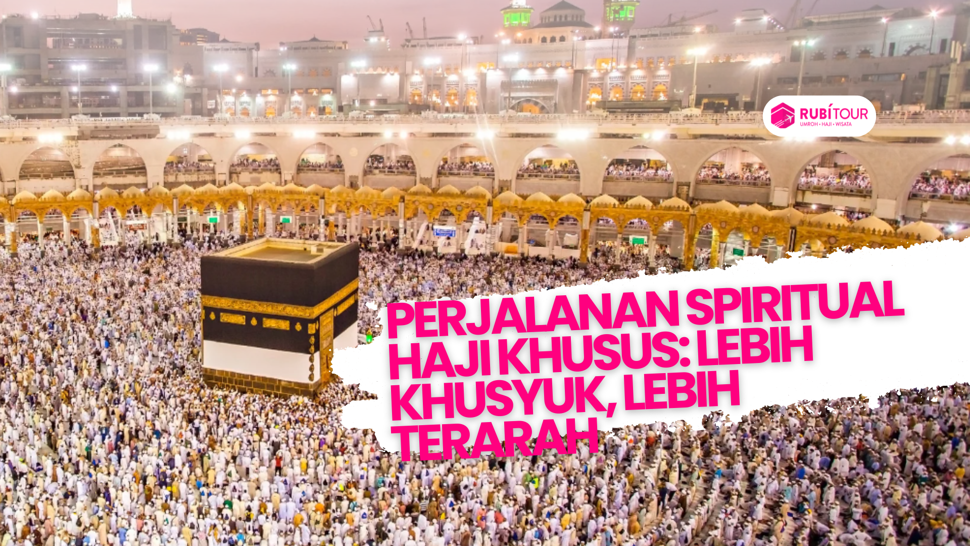 Haji Khusus: Perjalanan Spiritual yang Lebih Khusyuk dan Terarah