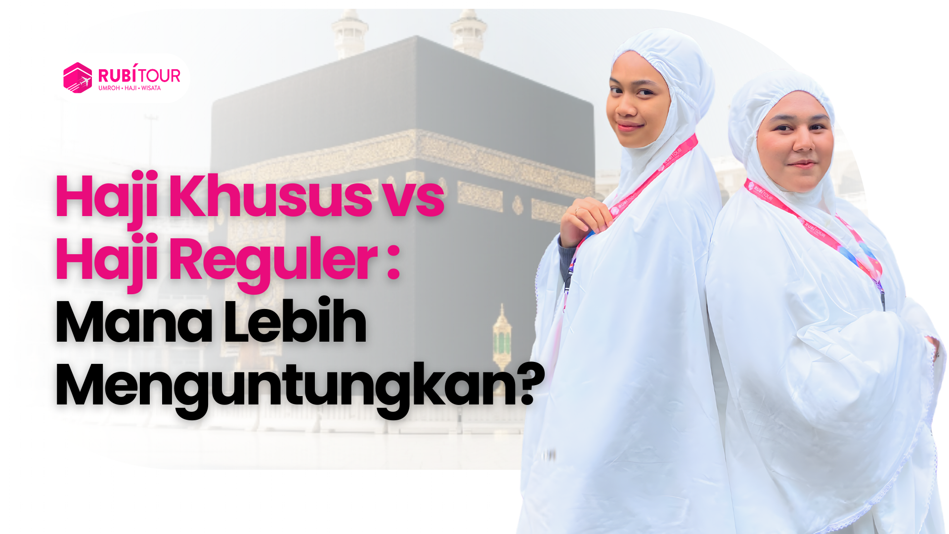 Haji Khusus vs Haji Reguler: Mana Lebih Menguntungkan?