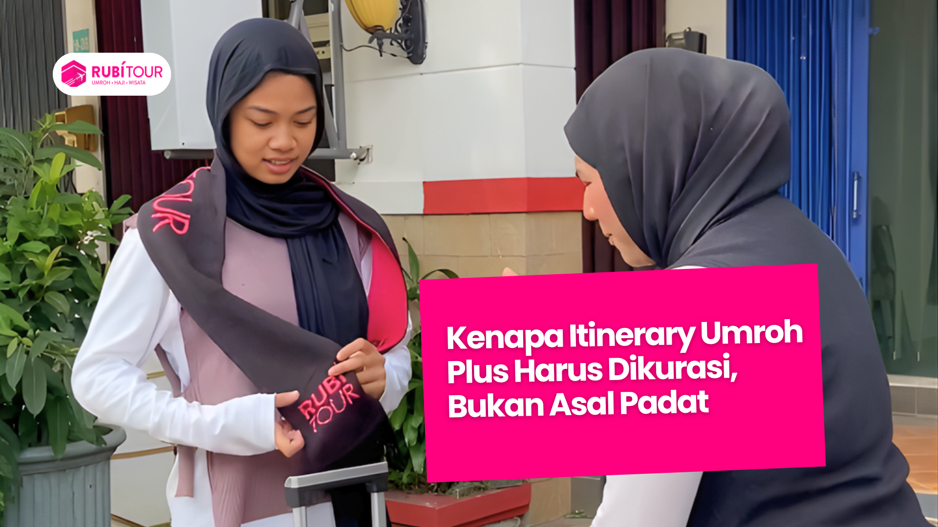 Kenapa Itinerary Umroh Plus Harus Dikurasi, Bukan Asal Padat