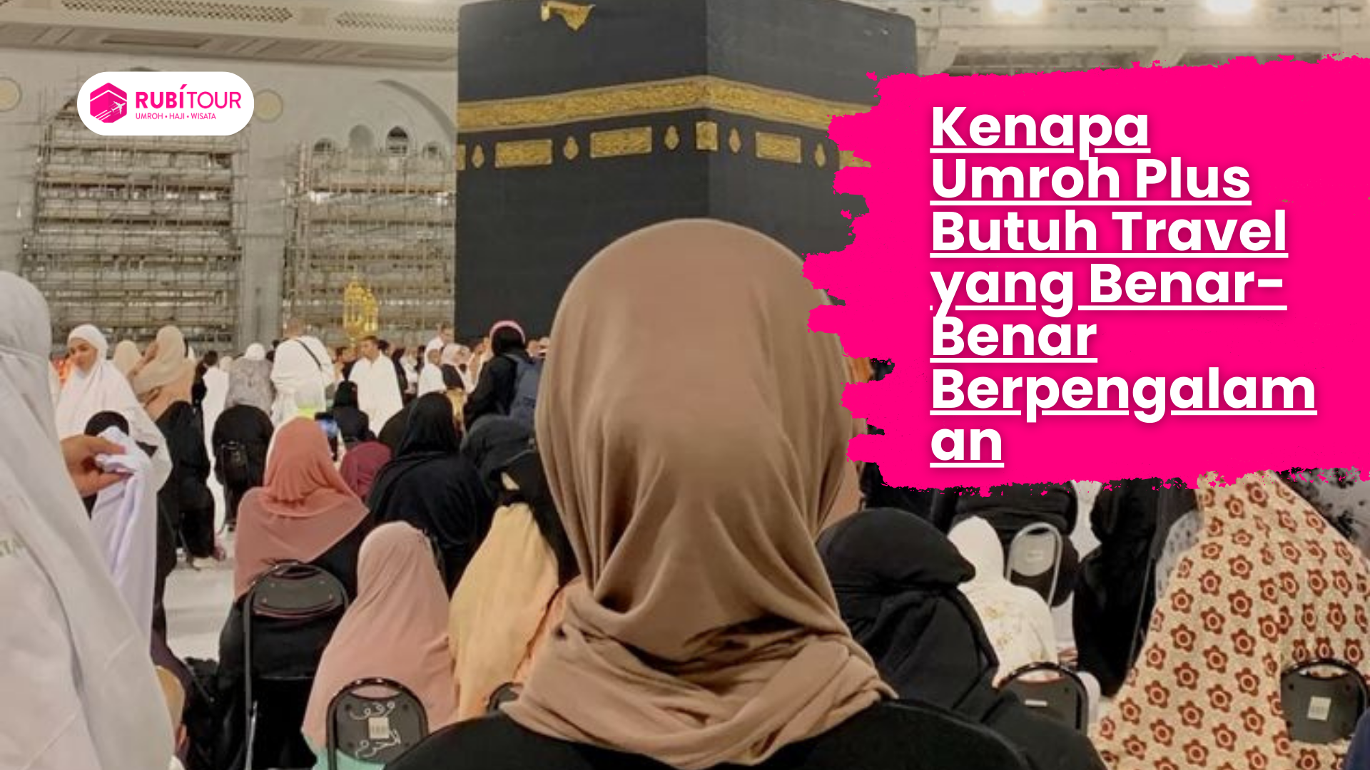 Kenapa Umroh Plus Butuh Travel yang Benar-Benar Berpengalaman