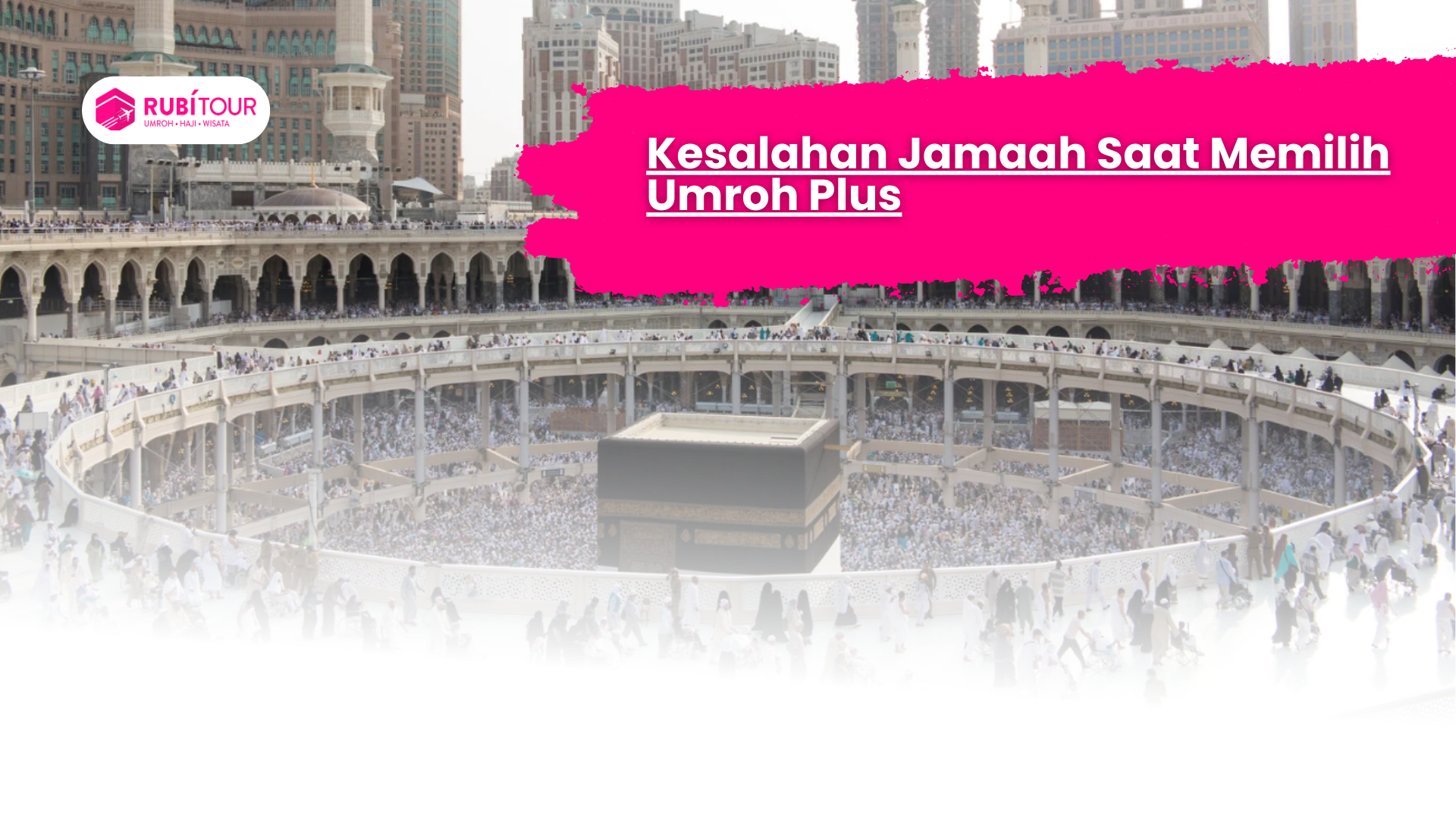 Kesalahan Jamaah Saat Memilih Umroh Plus