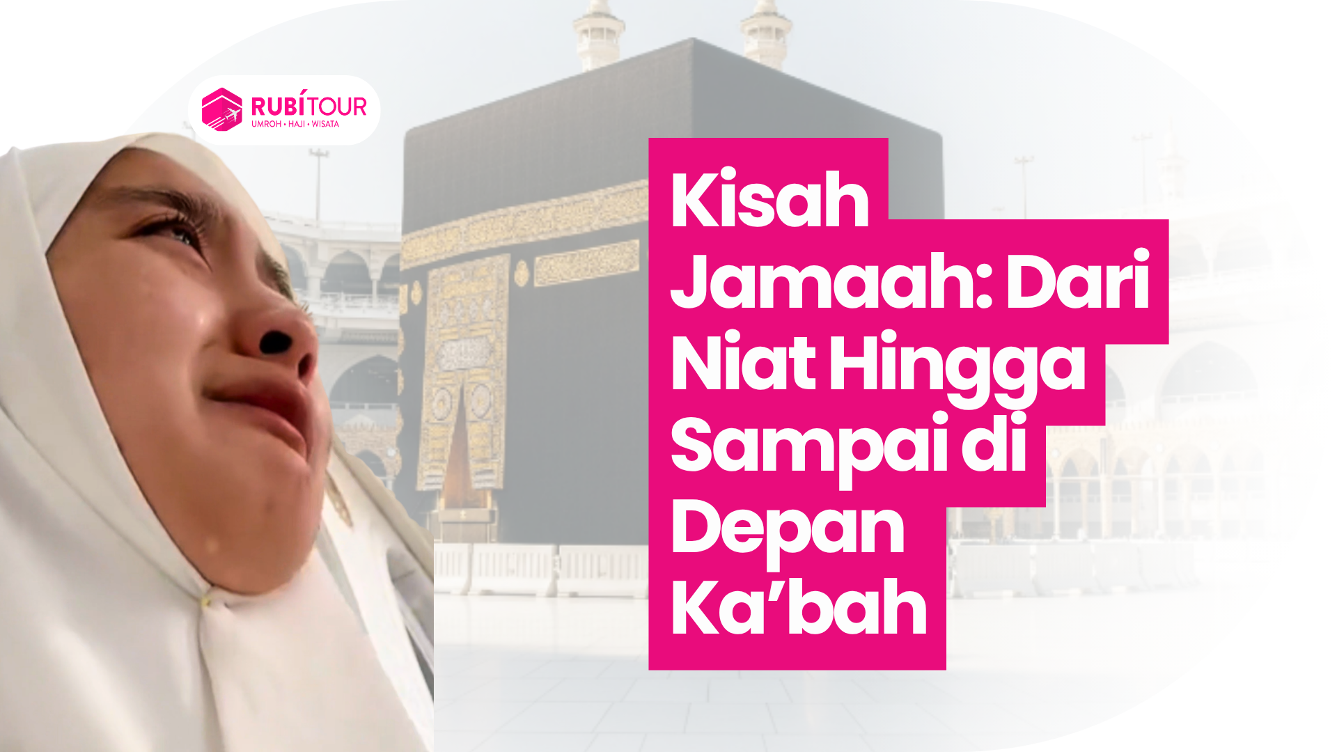 Kisah Jamaah: Dari Niat Hingga Sampai di Depan Ka’bah