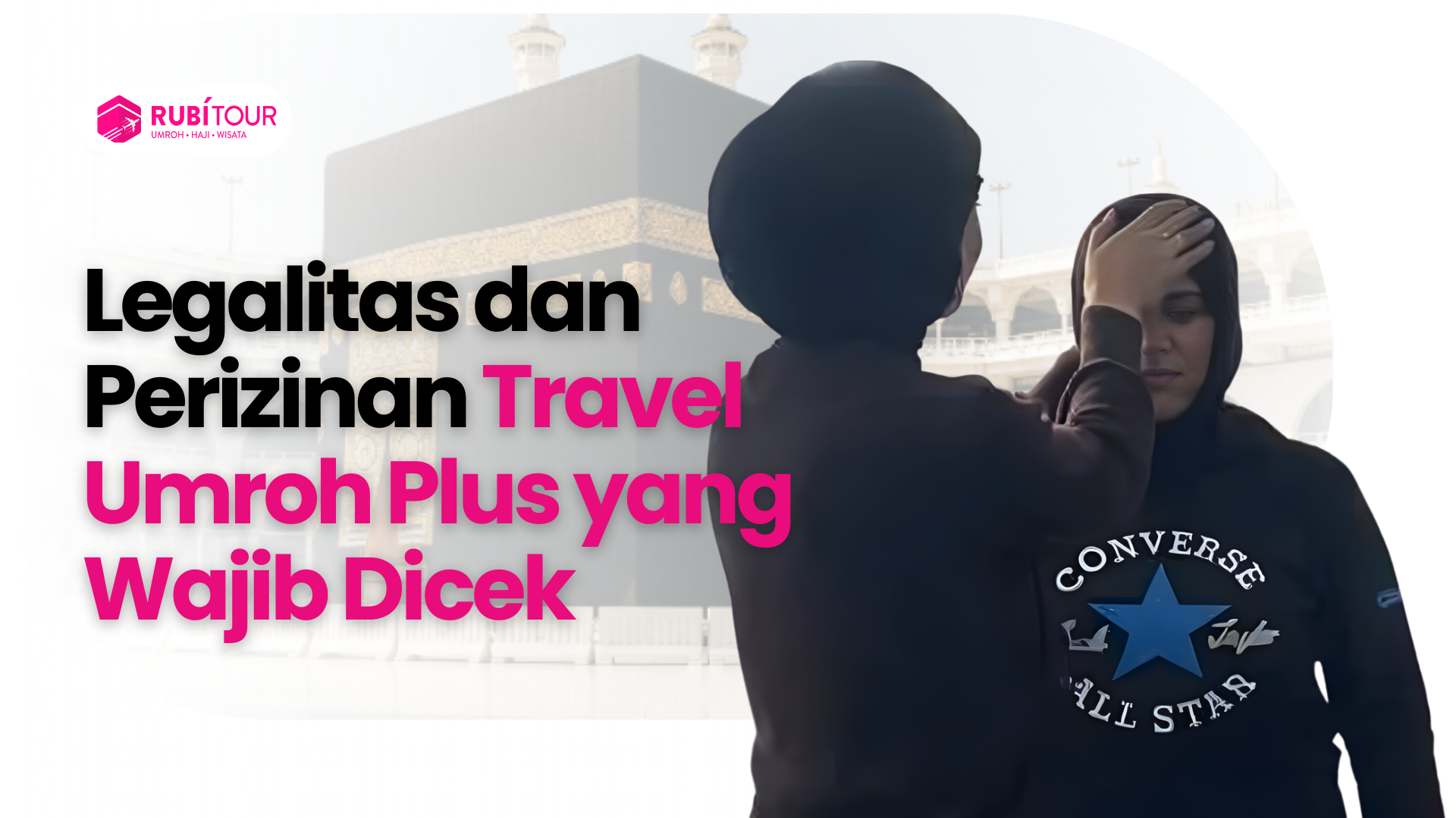 Legalitas dan Perizinan Travel Umroh Plus yang Wajib Dicek
