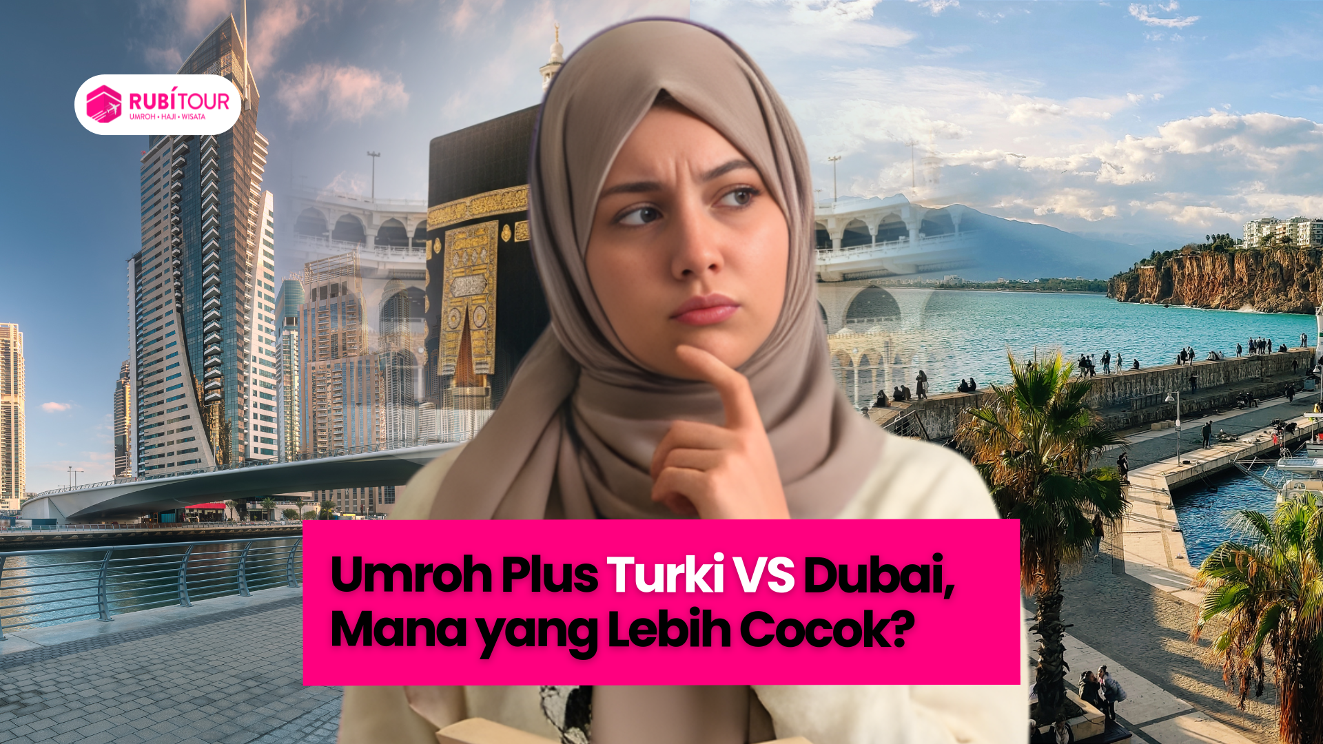 Perbandingan Umroh Plus Turki dan Dubai, Mana yang Lebih Cocok?