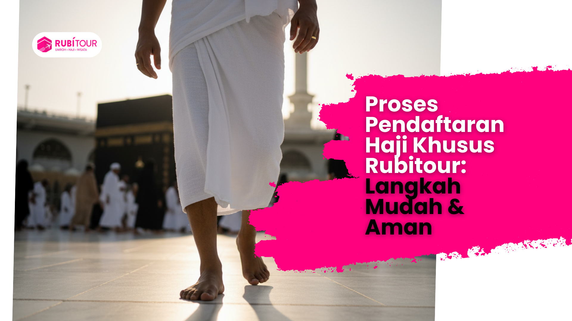 Proses Pendaftaran Haji Khusus Rubitour: Langkah Mudah & Aman