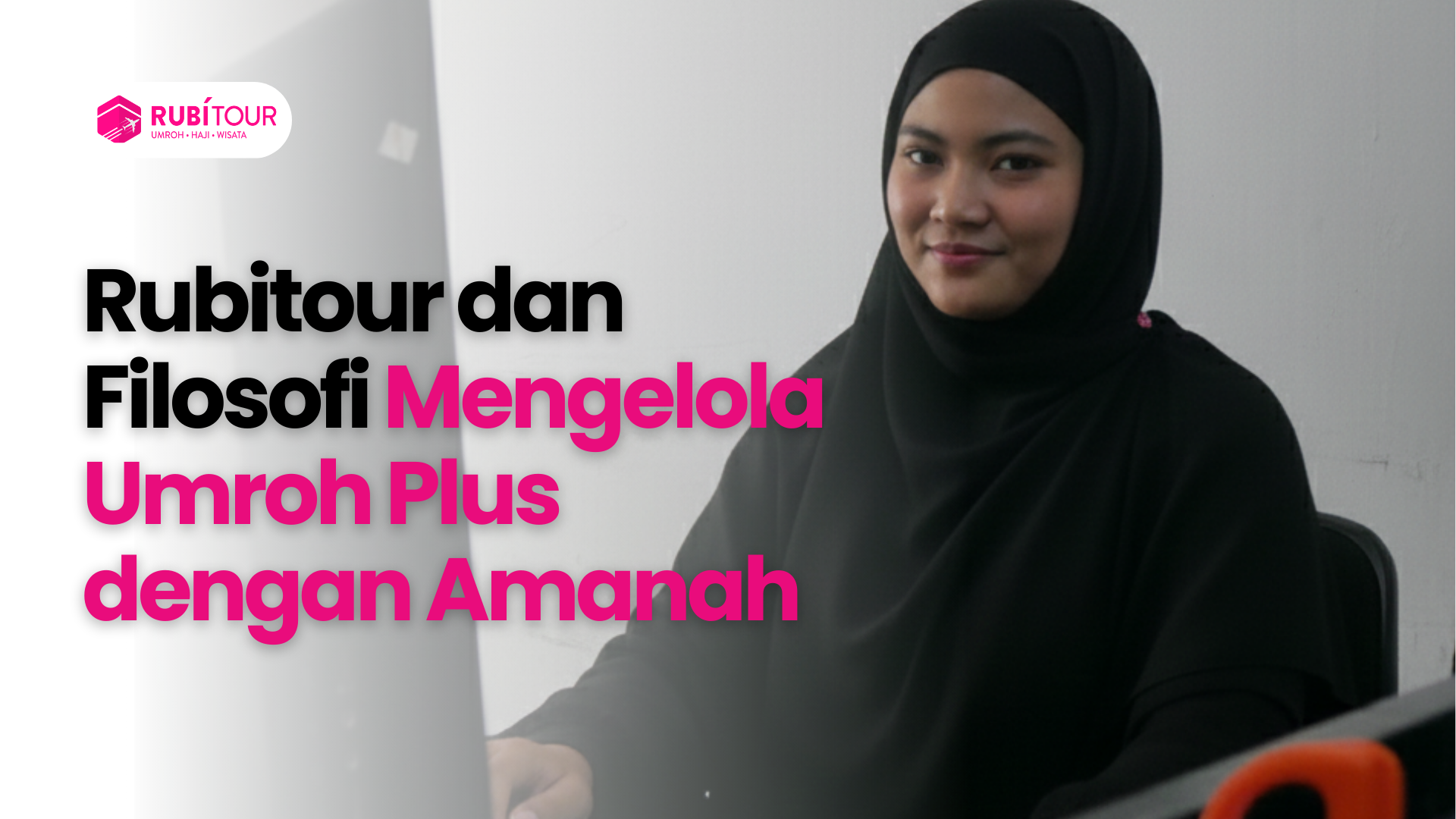 Rubitour dan Filosofi Mengelola Umroh Plus dengan Amanah
