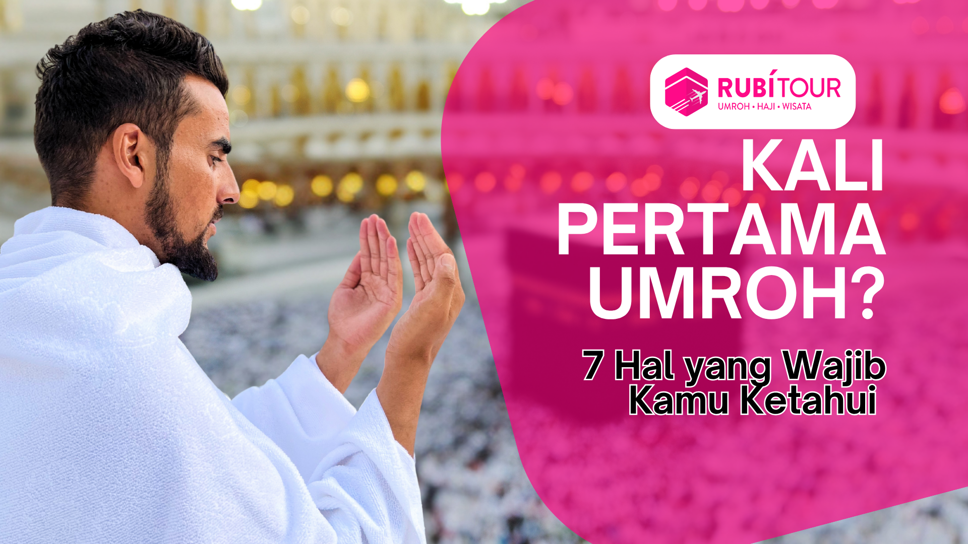 Umroh Pertama Kali? 7 Hal yang Wajib Kamu Ketahui Agar Tenang