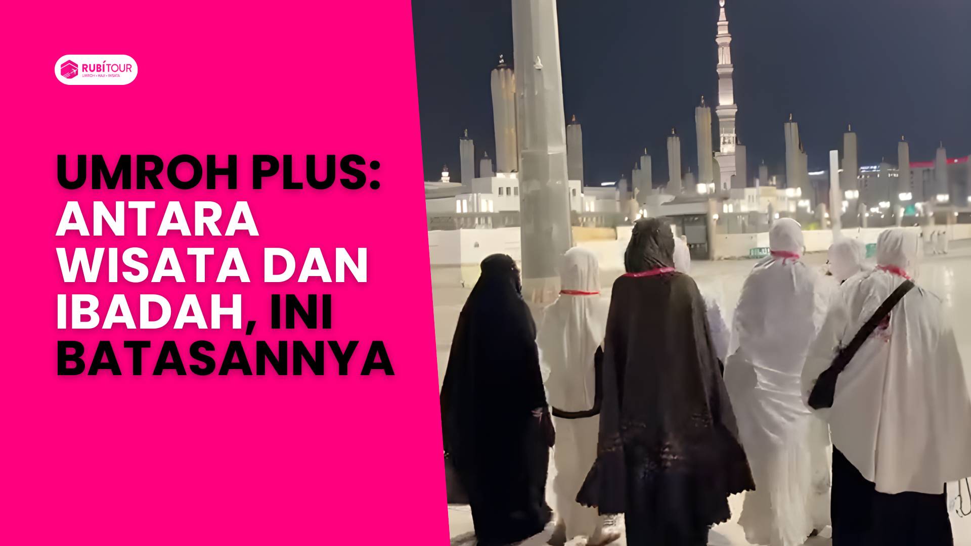 Umroh Plus: Antara Wisata dan Ibadah, Ini Batasannya