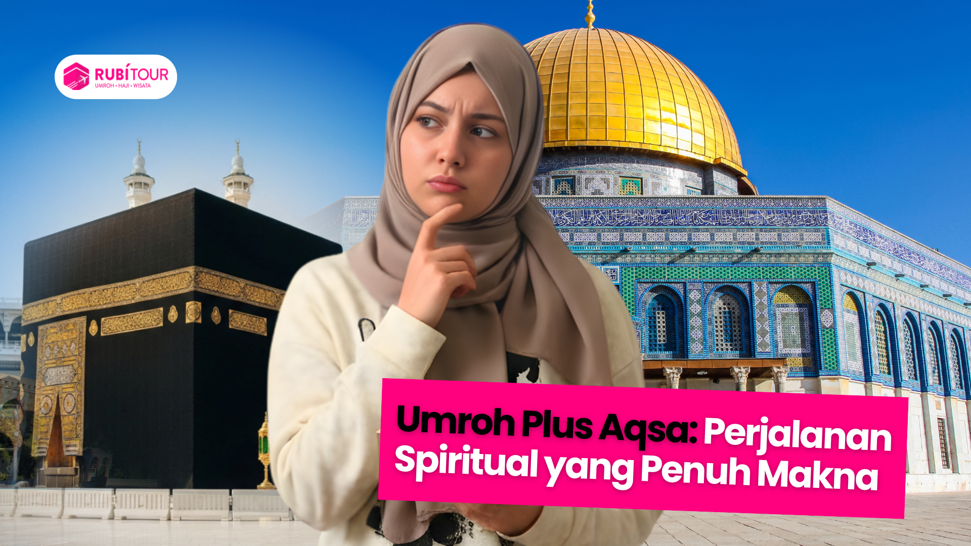 Umroh Plus Aqsa: Perjalanan Spiritual yang Penuh Makna