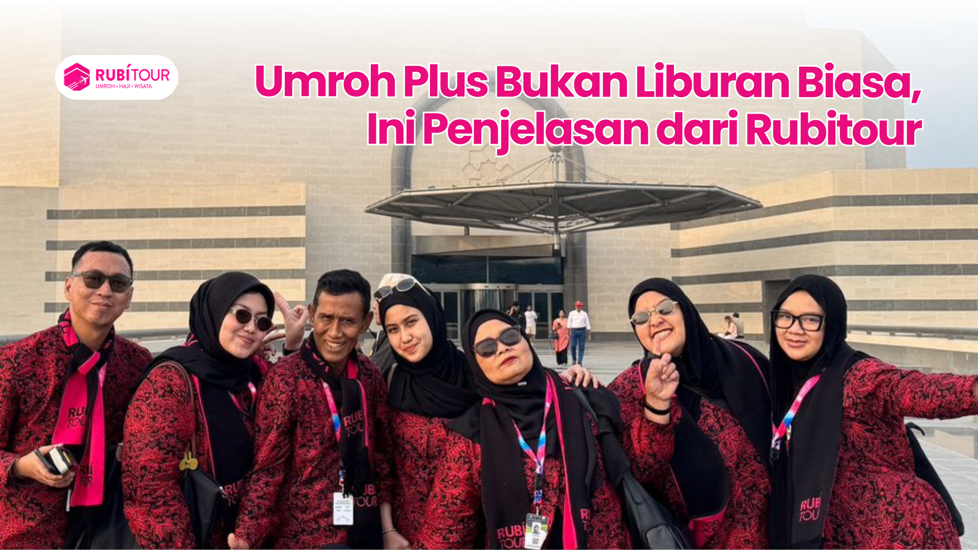 Umroh Plus Bukan Liburan Biasa, Ini Penjelasan dari Rubitour
