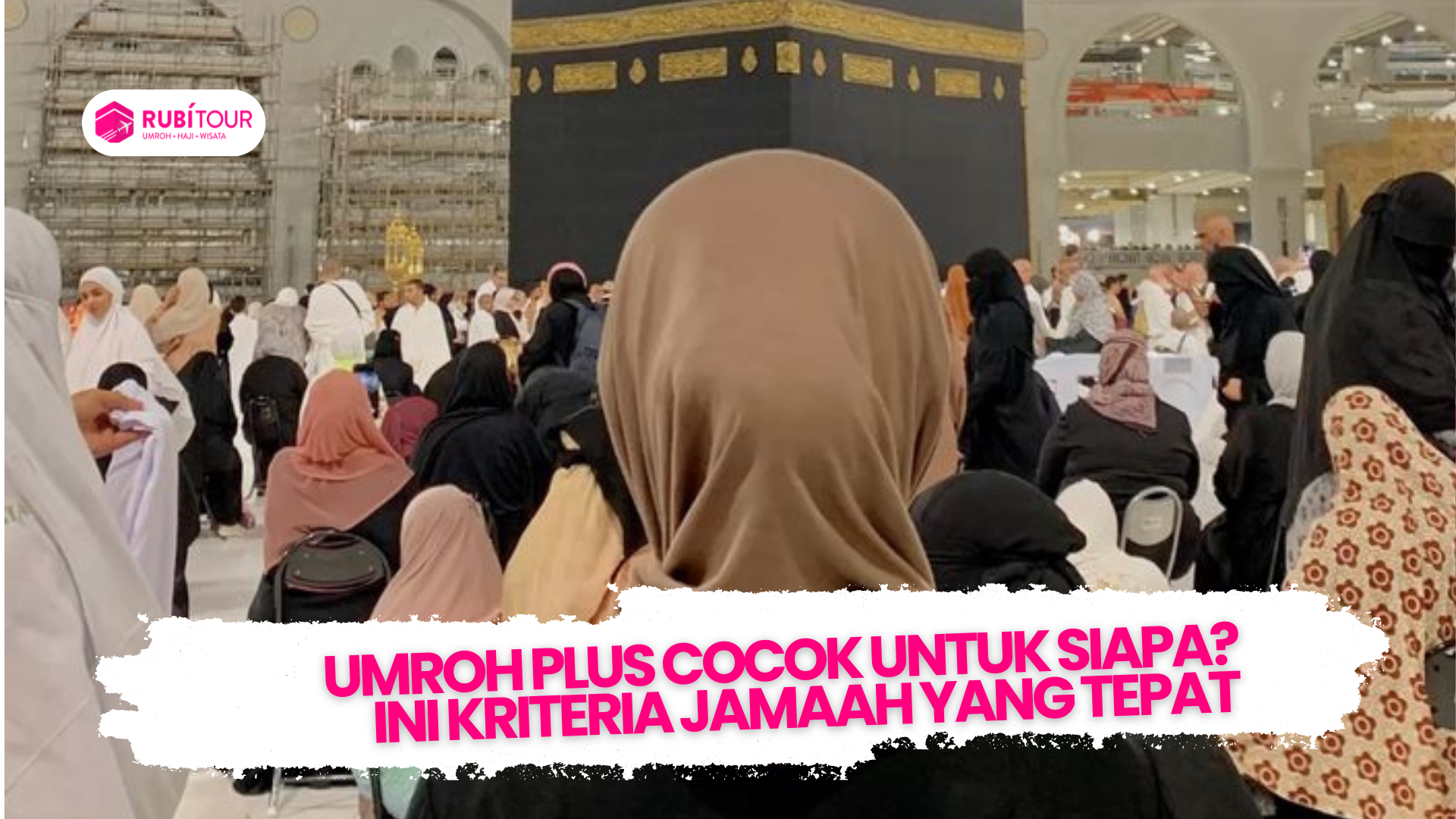 Umroh Plus Cocok untuk Siapa? Ini Kriteria Jamaah yang Tepat