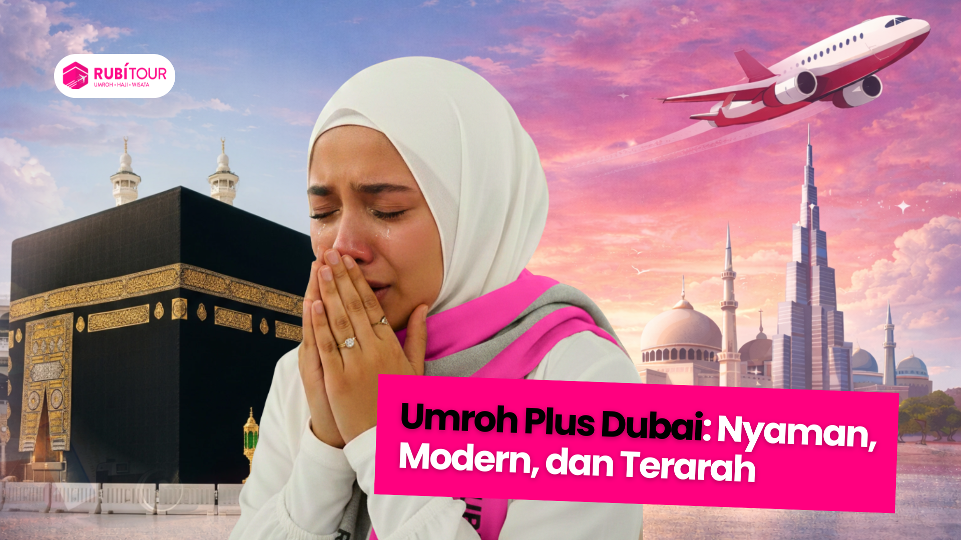 Umroh Plus Dubai: Nyaman, Modern, dan Terarah