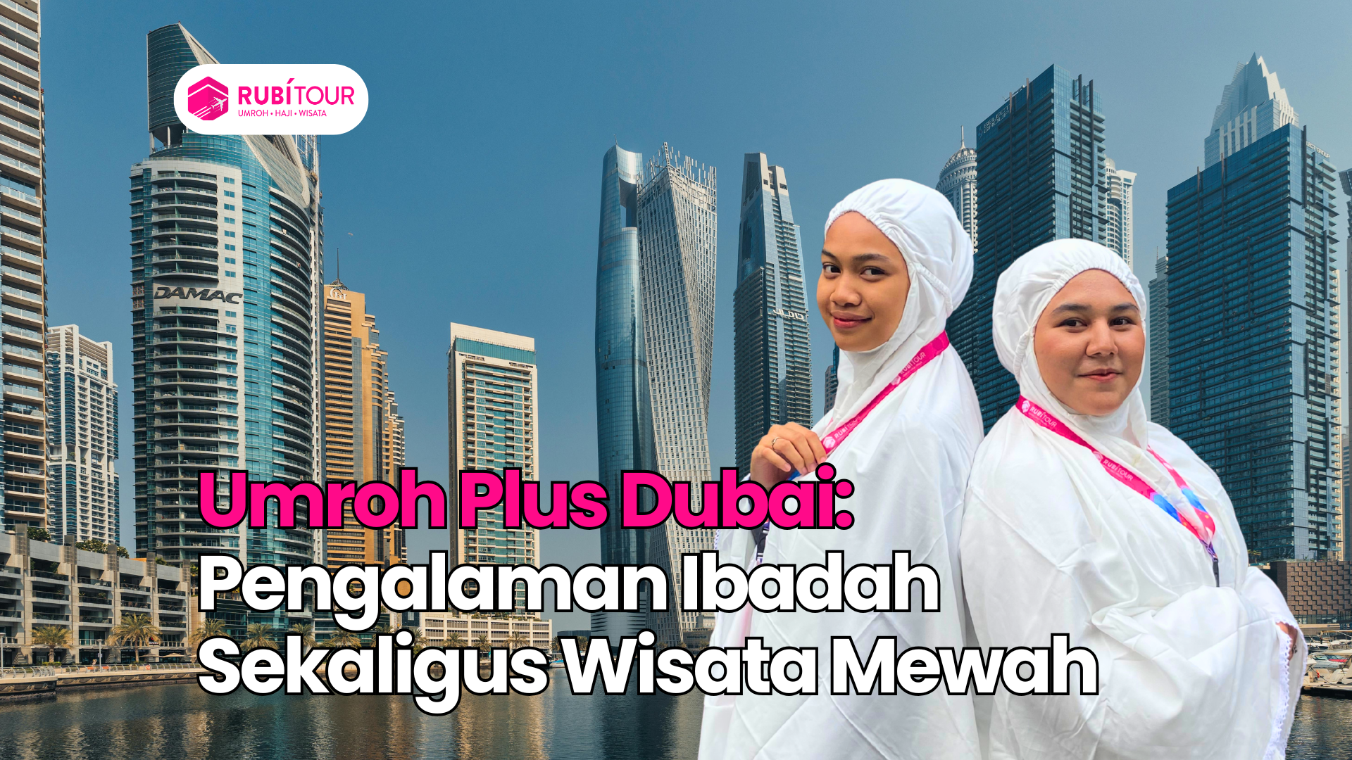 Umroh Plus Dubai: Pengalaman Ibadah Sekaligus Wisata Mewah