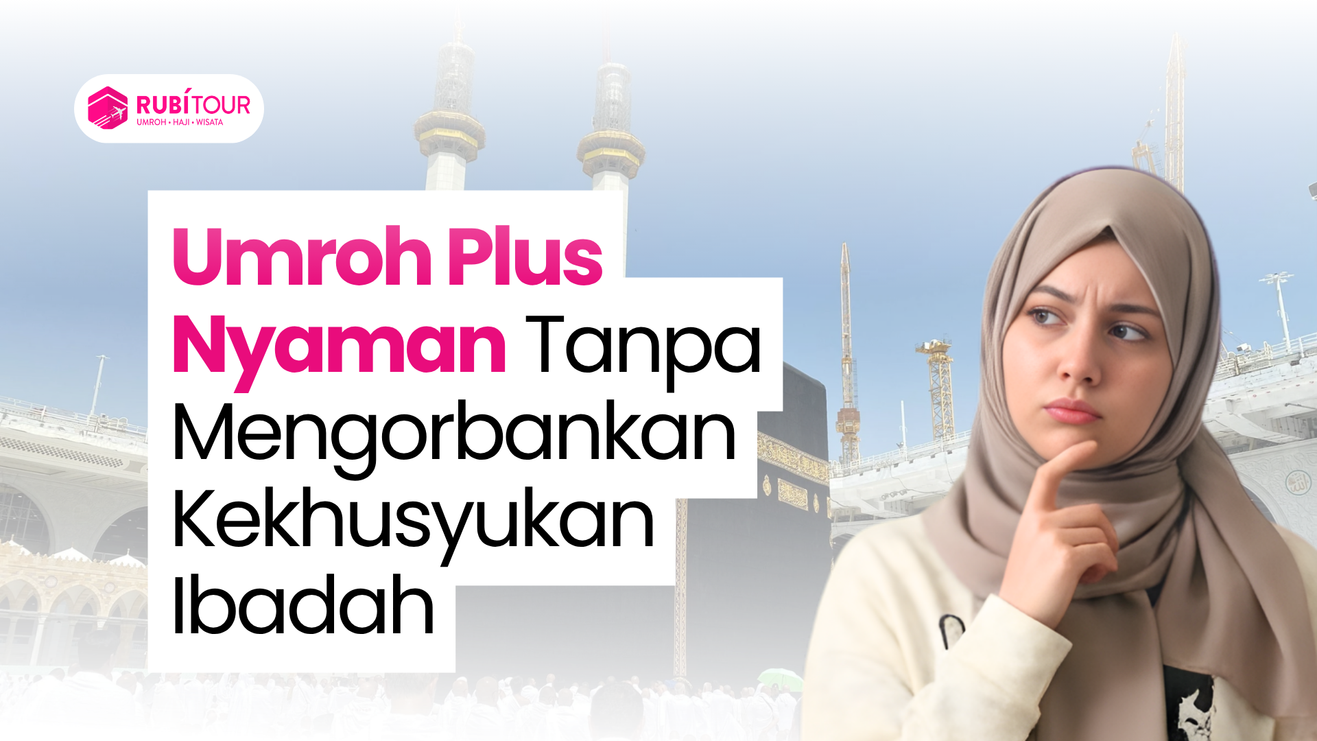 Umroh Plus Nyaman Tanpa Mengorbankan Kekhusyukan Ibadah