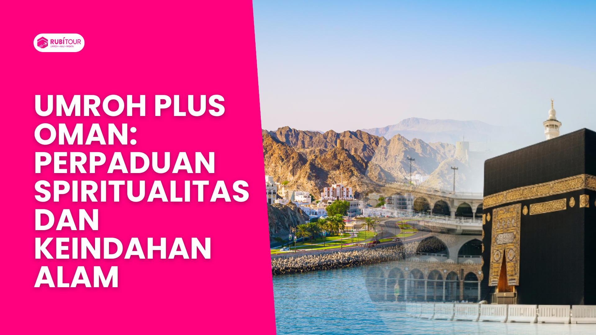 Umroh Plus Oman: Perpaduan Spiritualitas dan Keindahan Alam