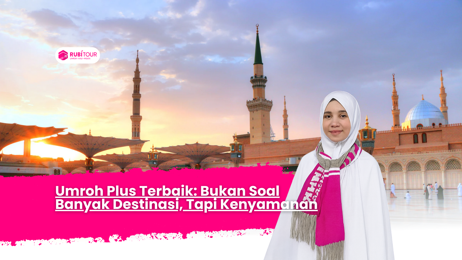 Umroh Plus Terbaik: Bukan Soal Banyak Destinasi, Tapi Kenyamanan